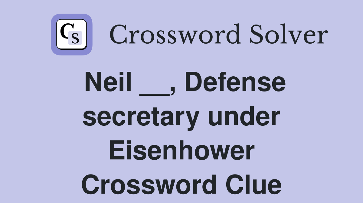 Neil __, Defense secretary under Eisenhower Crossword Clue