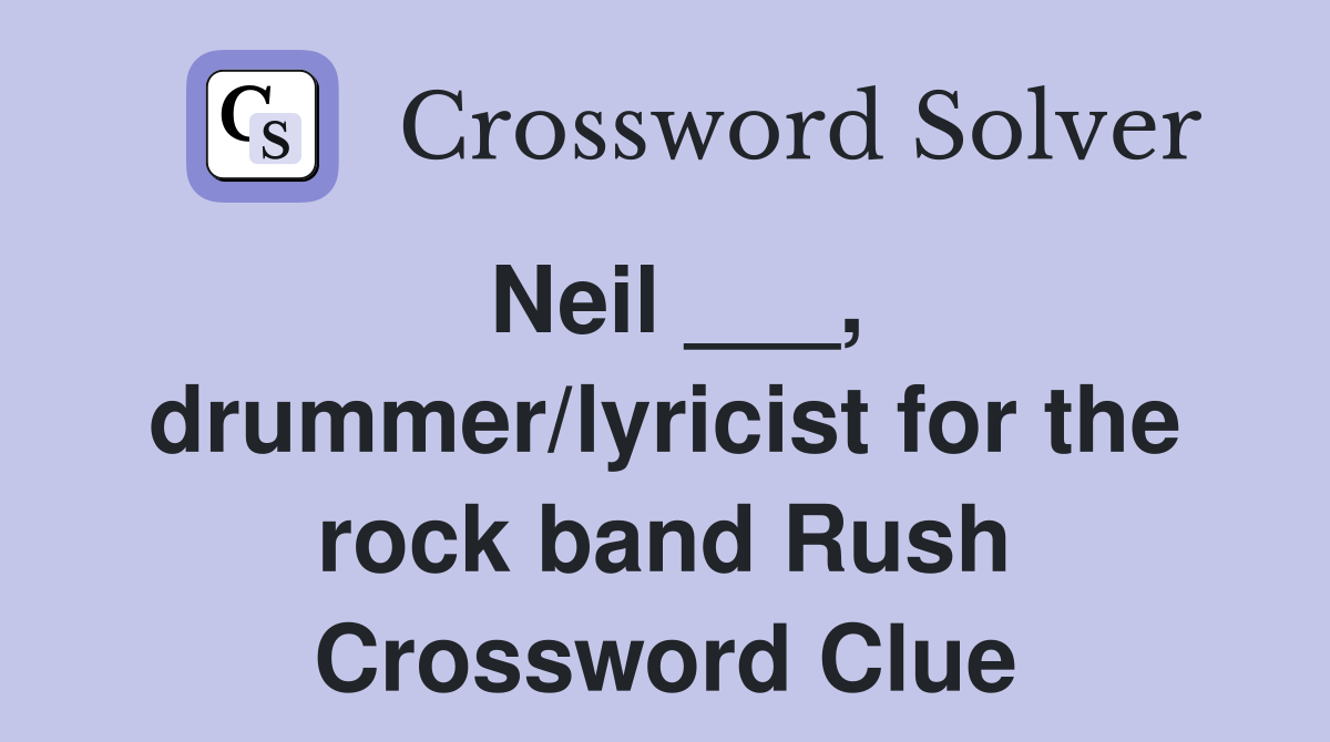 Neil ___, drummer/lyricist for the rock band Rush Crossword Clue