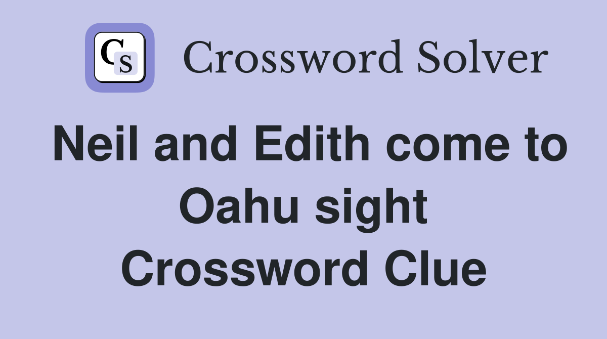Neil and Edith come to Oahu sight Crossword Clue
