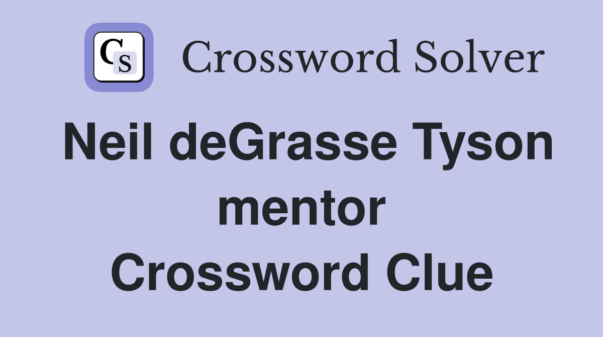 Neil deGrasse Tyson mentor Crossword Clue