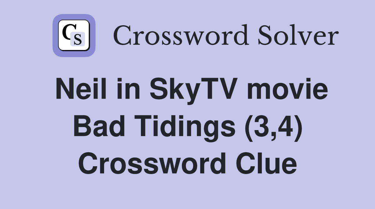 Neil in SkyTV movie Bad Tidings (3,4) Crossword Clue