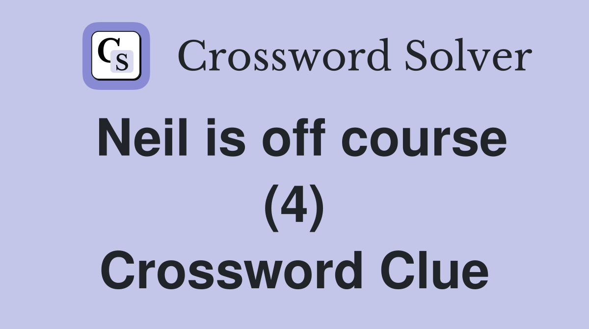 Neil is off course (4) Crossword Clue