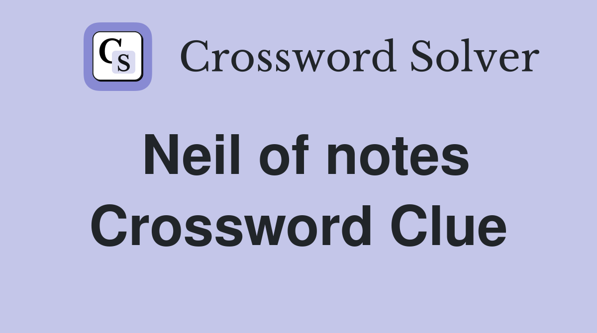 Neil of notes Crossword Clue