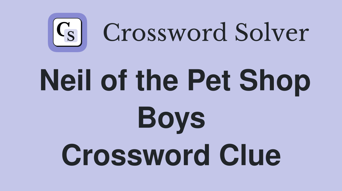 Neil of the Pet Shop Boys Crossword Clue