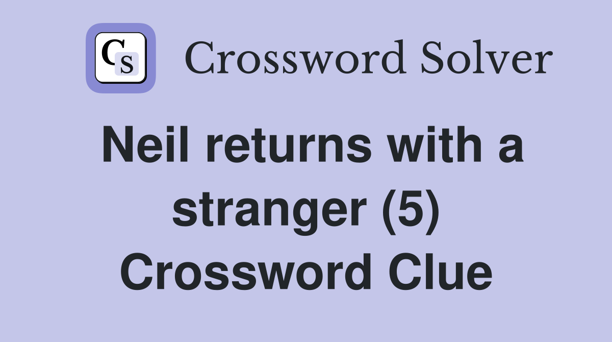 Neil returns with a stranger (5) Crossword Clue