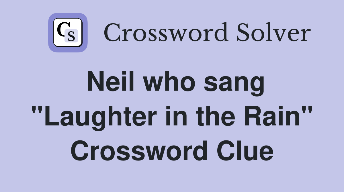 Neil who sang "Laughter in the Rain" Crossword Clue