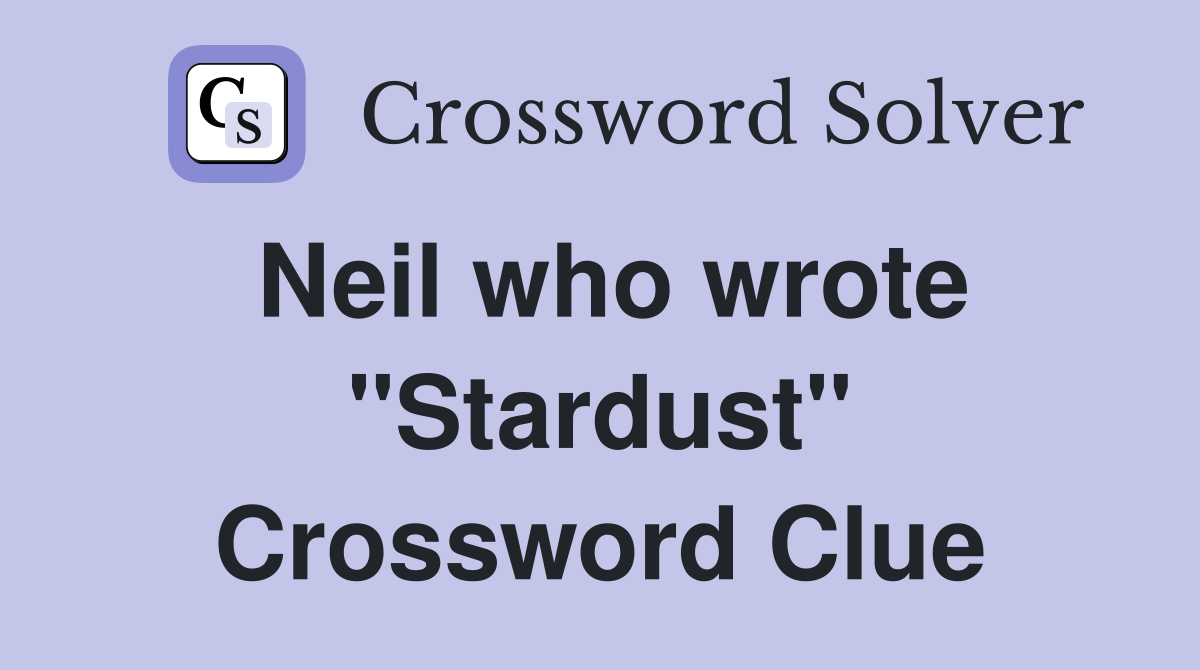 Neil who wrote "Stardust" Crossword Clue