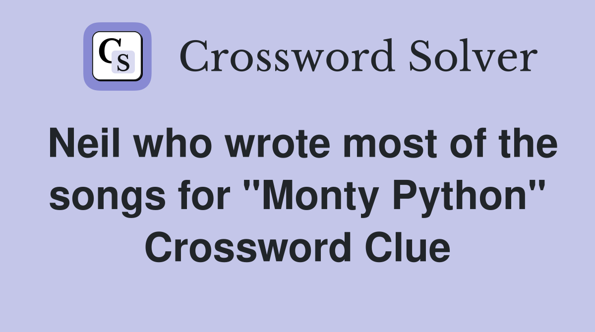 Neil who wrote most of the songs for "Monty Python" Crossword Clue