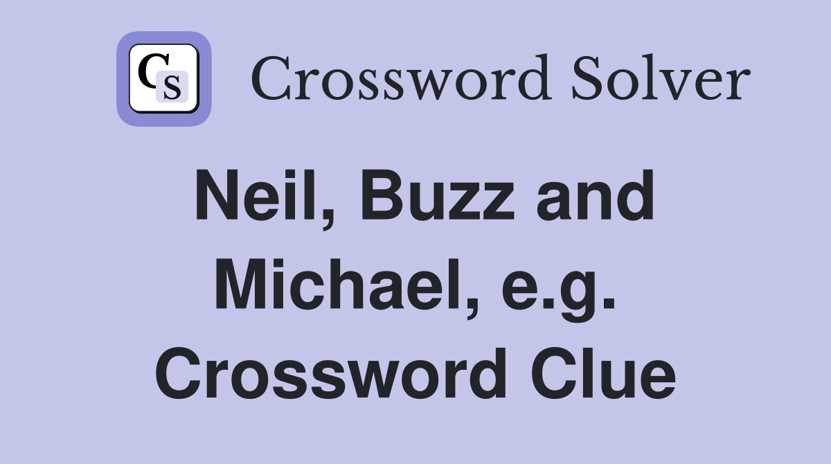 Neil, Buzz and Michael, e.g. Crossword Clue