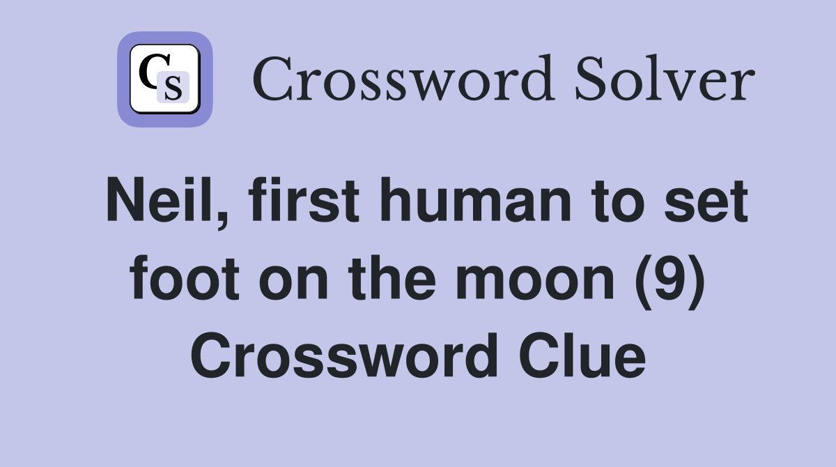 Neil, first human to set foot on the moon (9) Crossword Clue