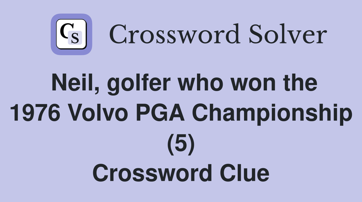 Neil, golfer who won the 1976 Volvo PGA Championship (5) Crossword Clue