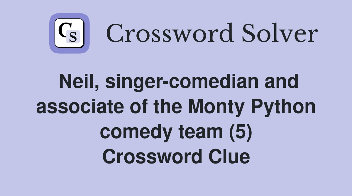Neil, singer-comedian and associate of the Monty Python comedy team (5) Crossword Clue