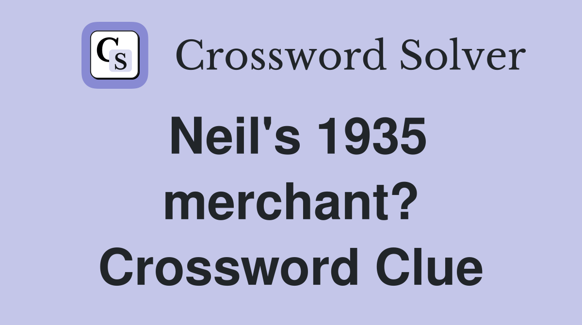 Neil's 1935 merchant? Crossword Clue