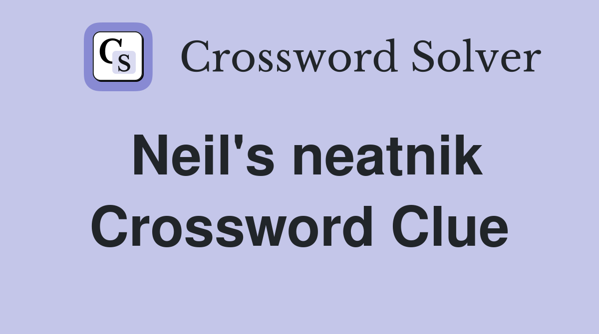 Neil's neatnik Crossword Clue