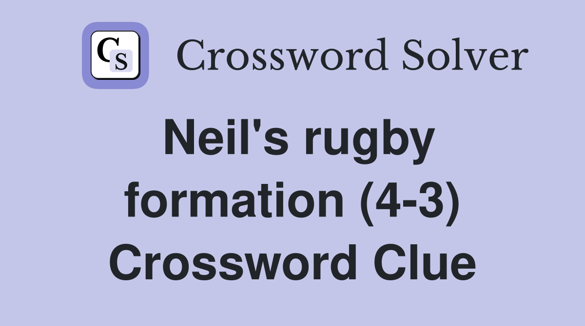 Neil's rugby formation (4-3) Crossword Clue