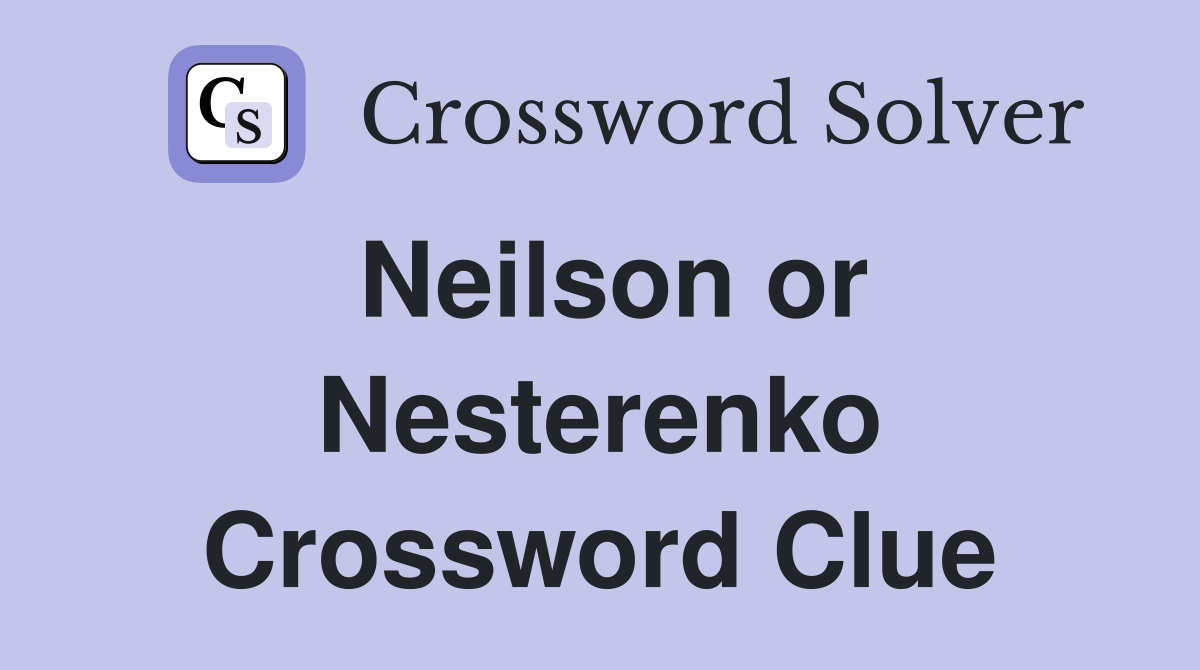 Neilson or Nesterenko Crossword Clue