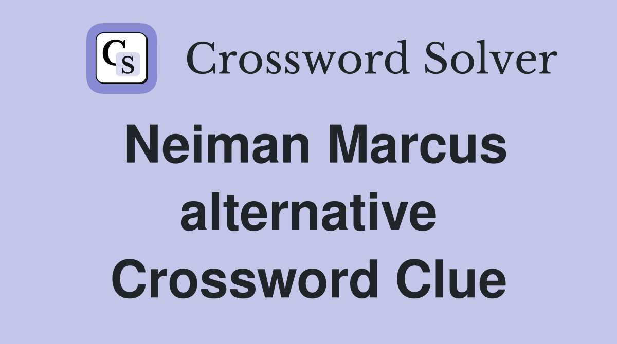 Neiman Marcus alternative Crossword Clue