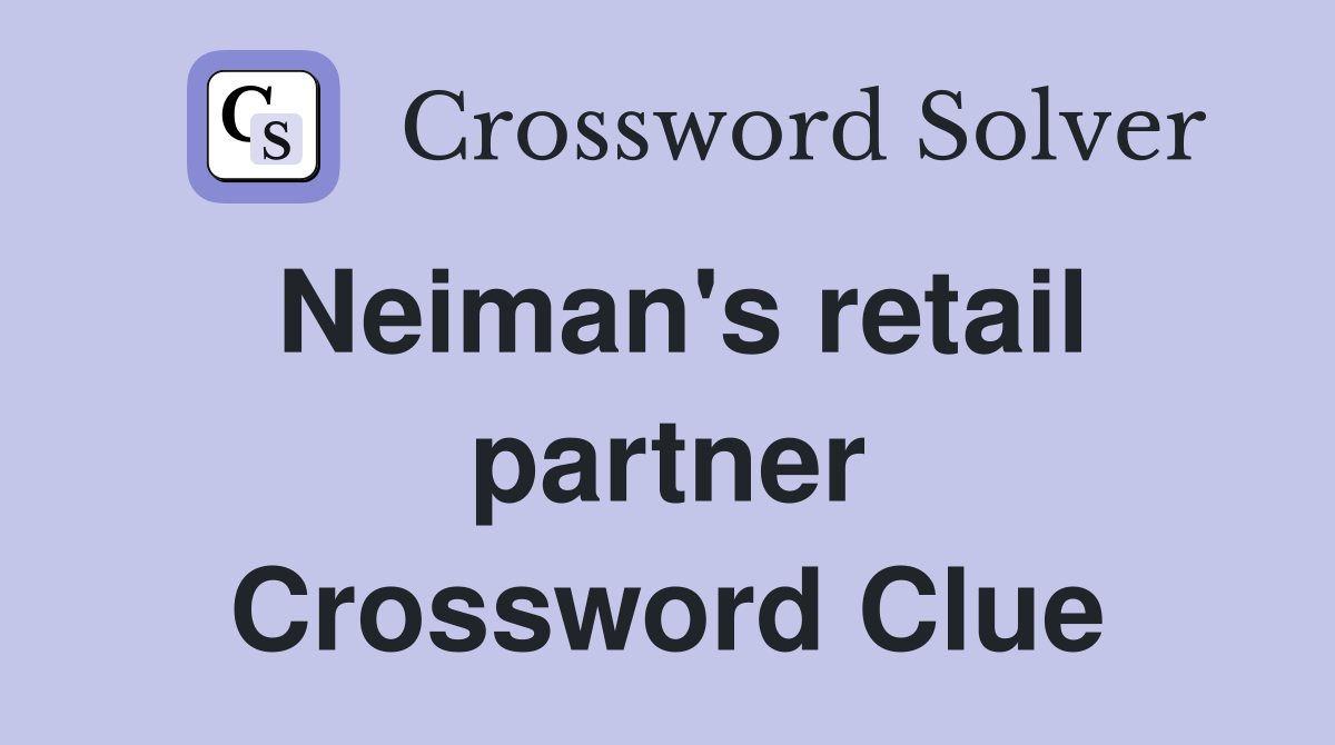 Neiman's retail partner Crossword Clue