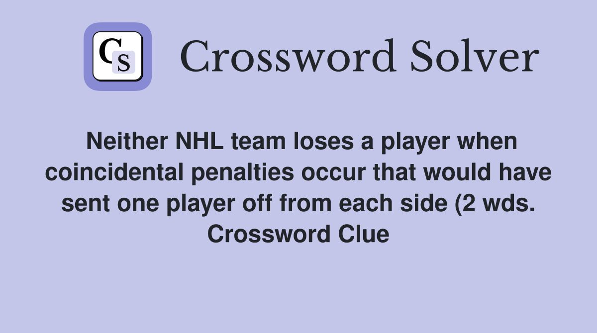 Neither NHL team loses a player when coincidental penalties occur that Neither NHL team loses a player when coincidental penalties occur that