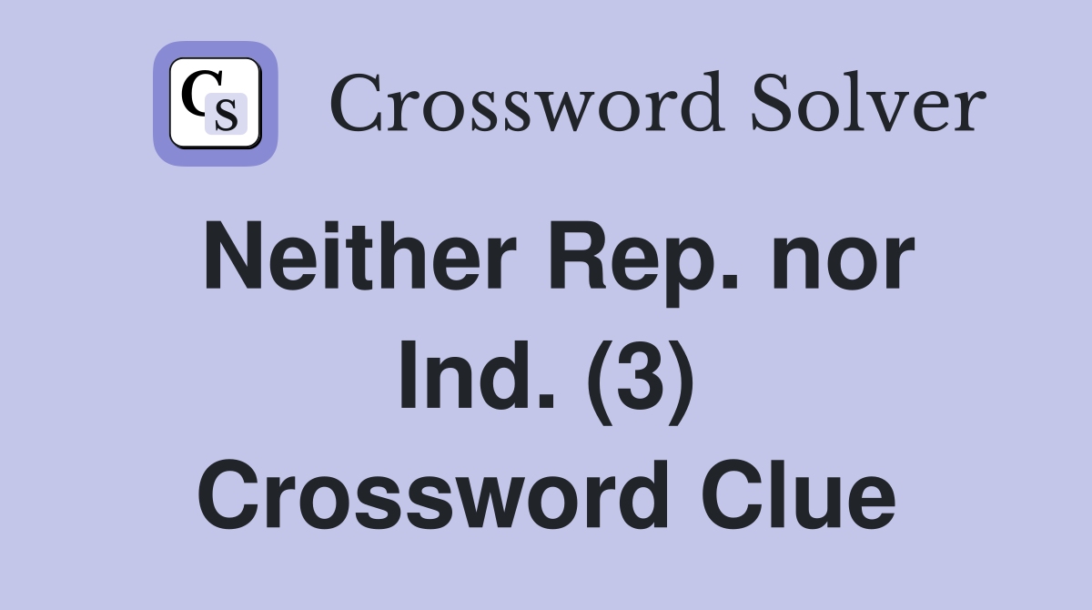 Neither Rep. nor Ind. (3) Crossword Clue