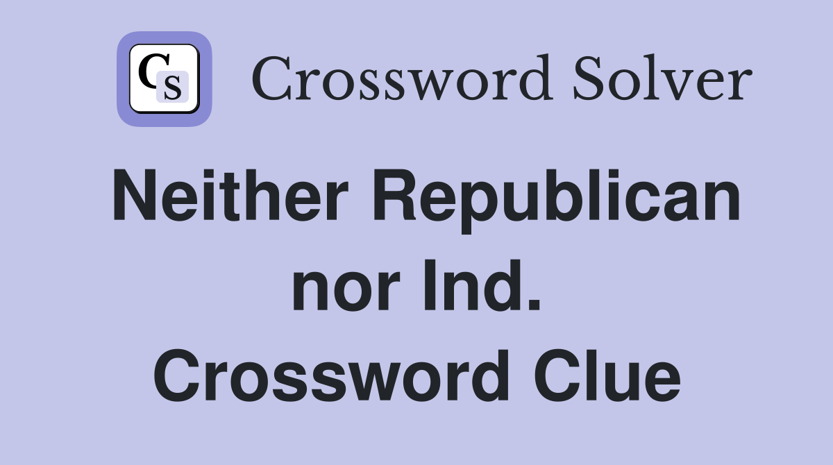 Neither Republican nor Ind. Crossword Clue