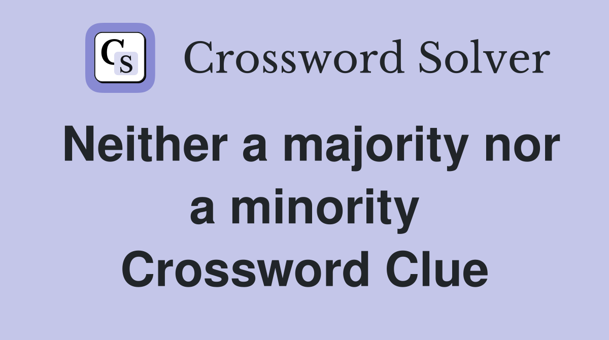 Neither a majority nor a minority Crossword Clue