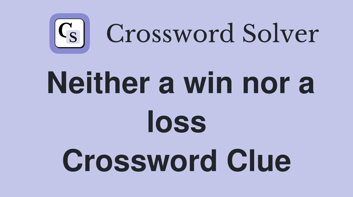 Neither a win nor a loss Crossword Clue