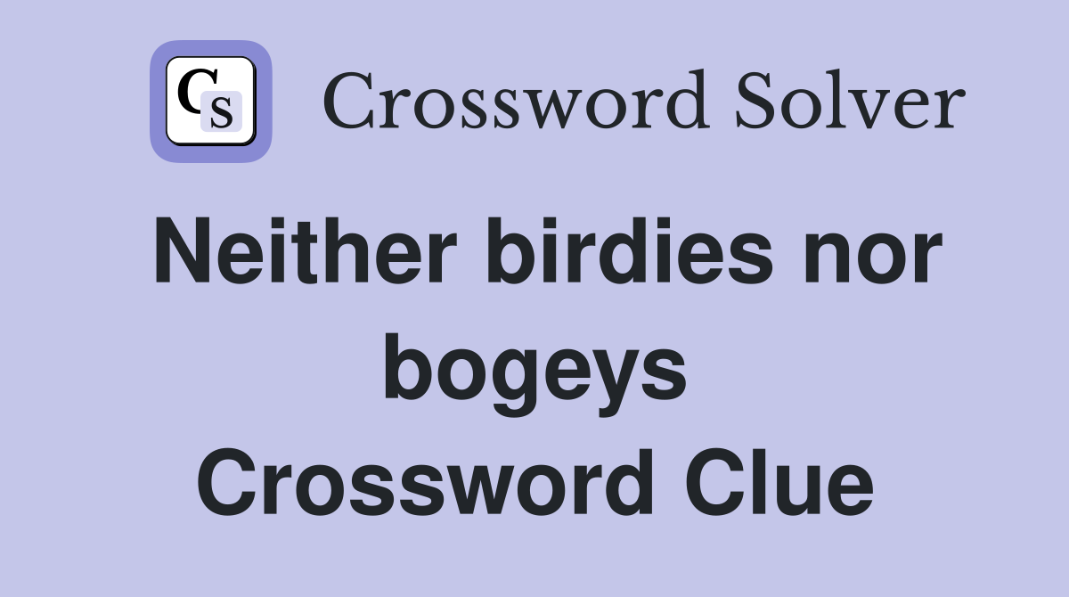Neither birdies nor bogeys Crossword Clue