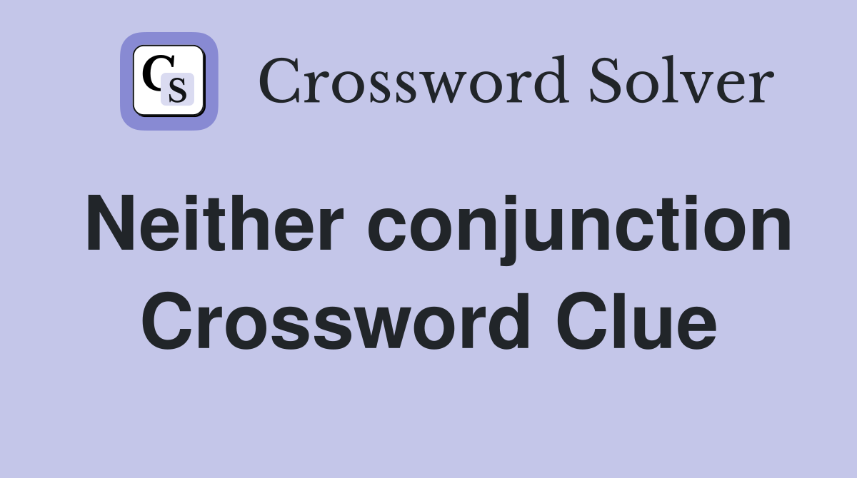 Neither conjunction Crossword Clue
