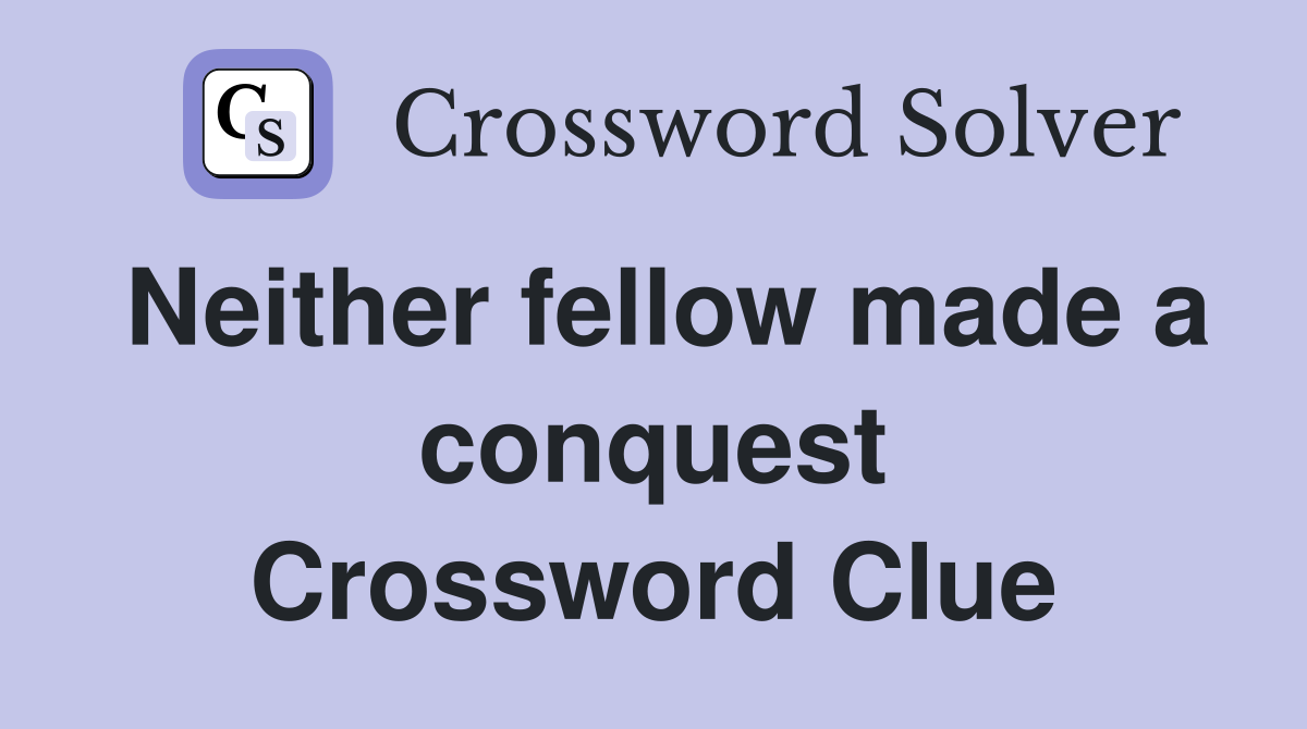 Neither fellow made a conquest Crossword Clue