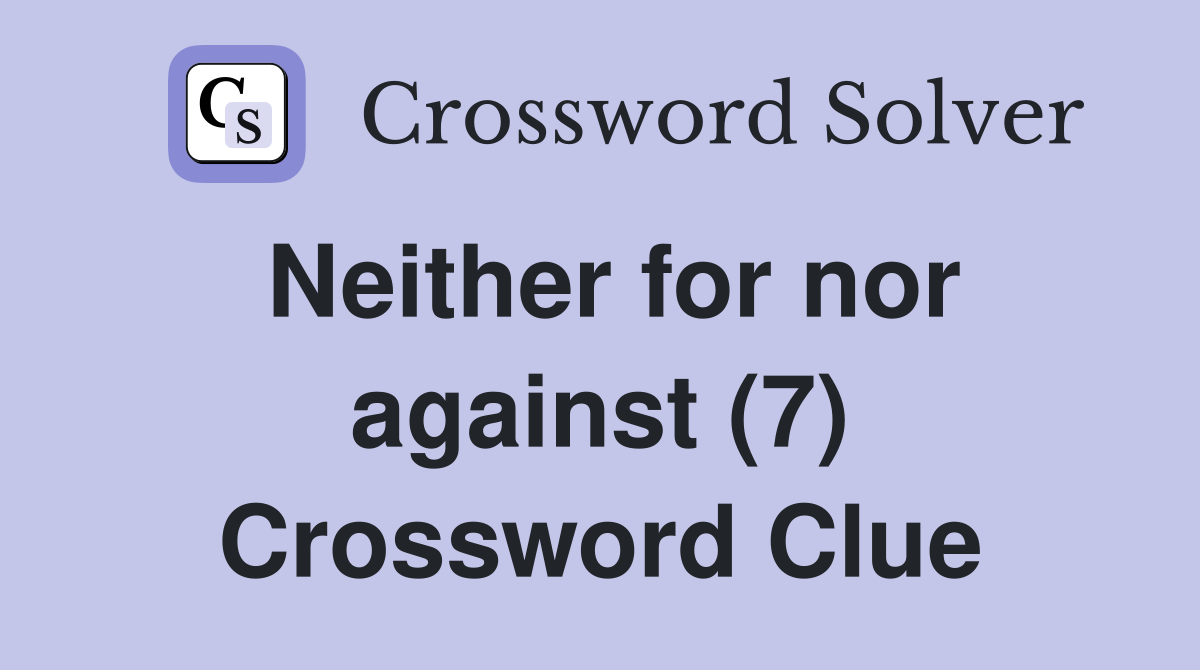 Neither for nor against (7) Crossword Clue