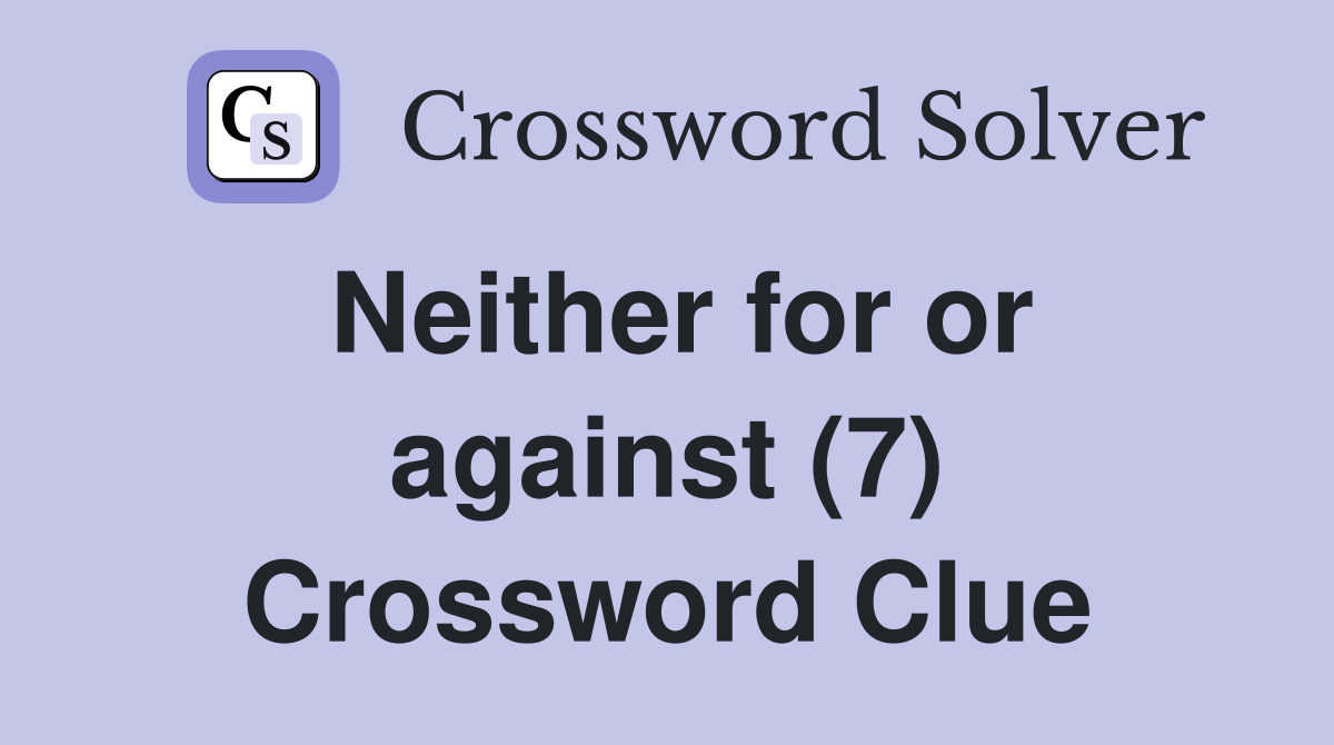 Neither for or against (7) Crossword Clue