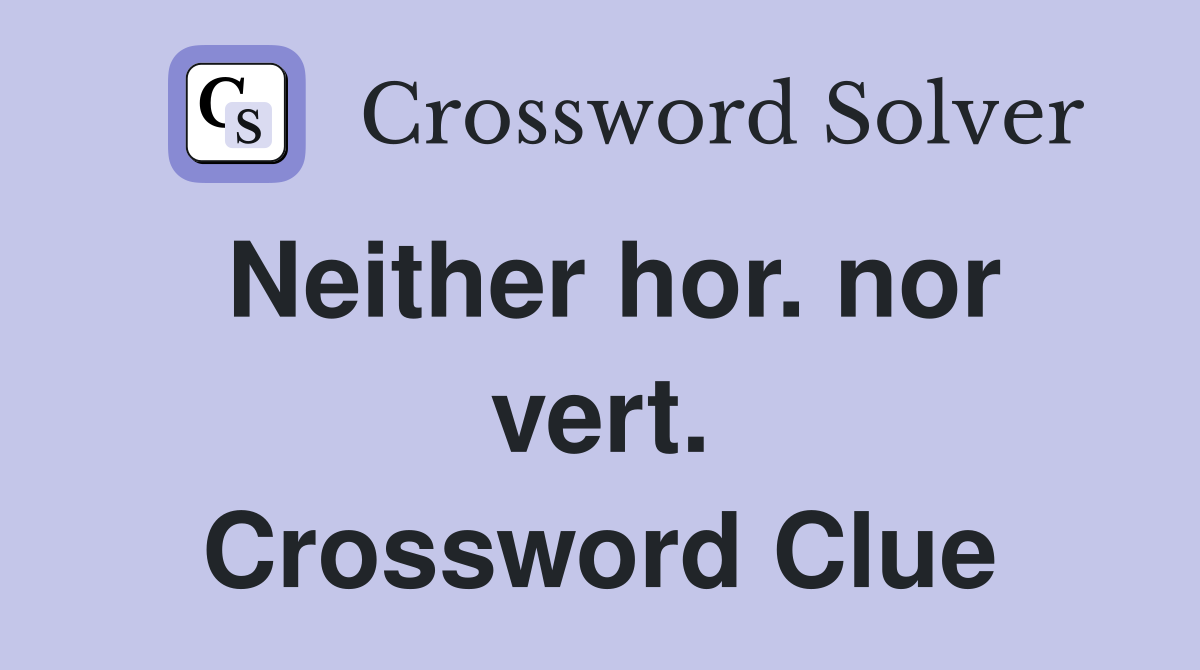 Neither hor. nor vert. Crossword Clue