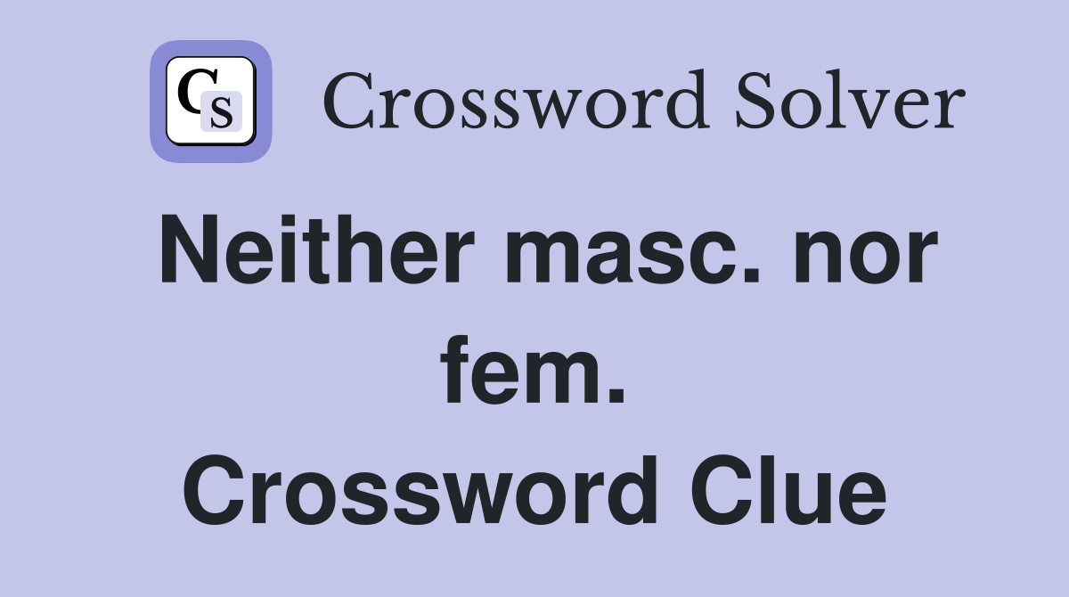 Neither masc. nor fem. Crossword Clue