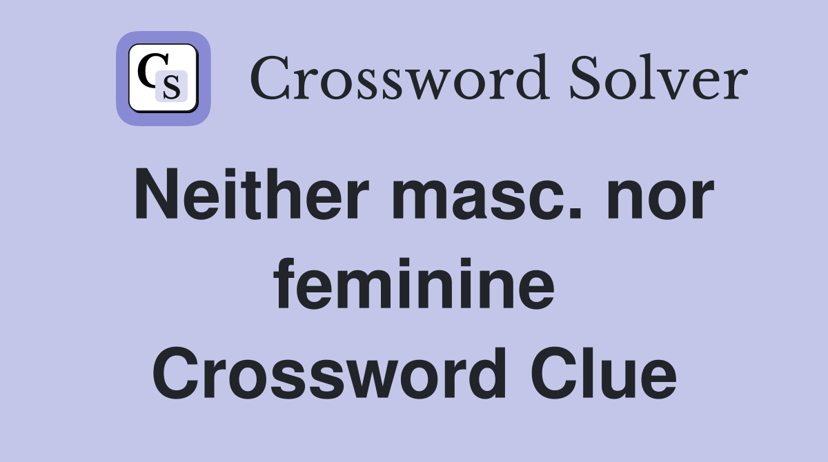 Neither masc. nor feminine Crossword Clue