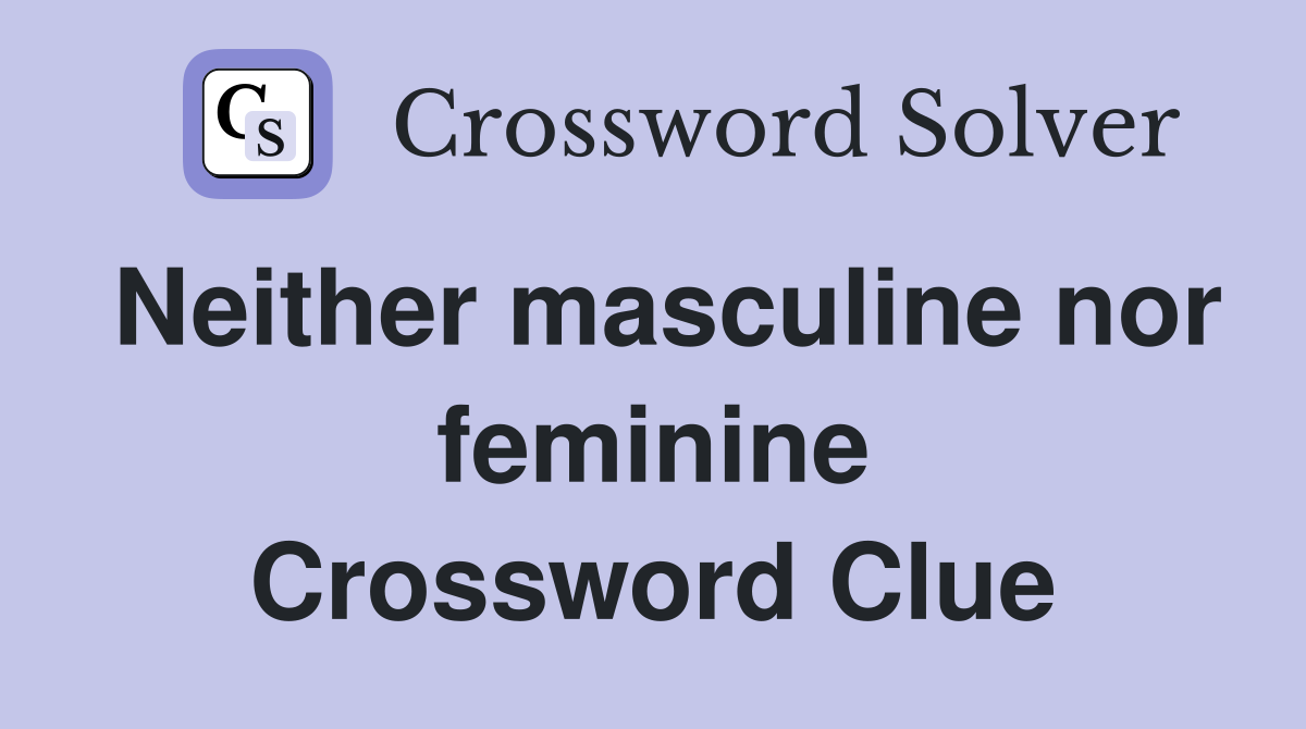 Neither masculine nor feminine Crossword Clue