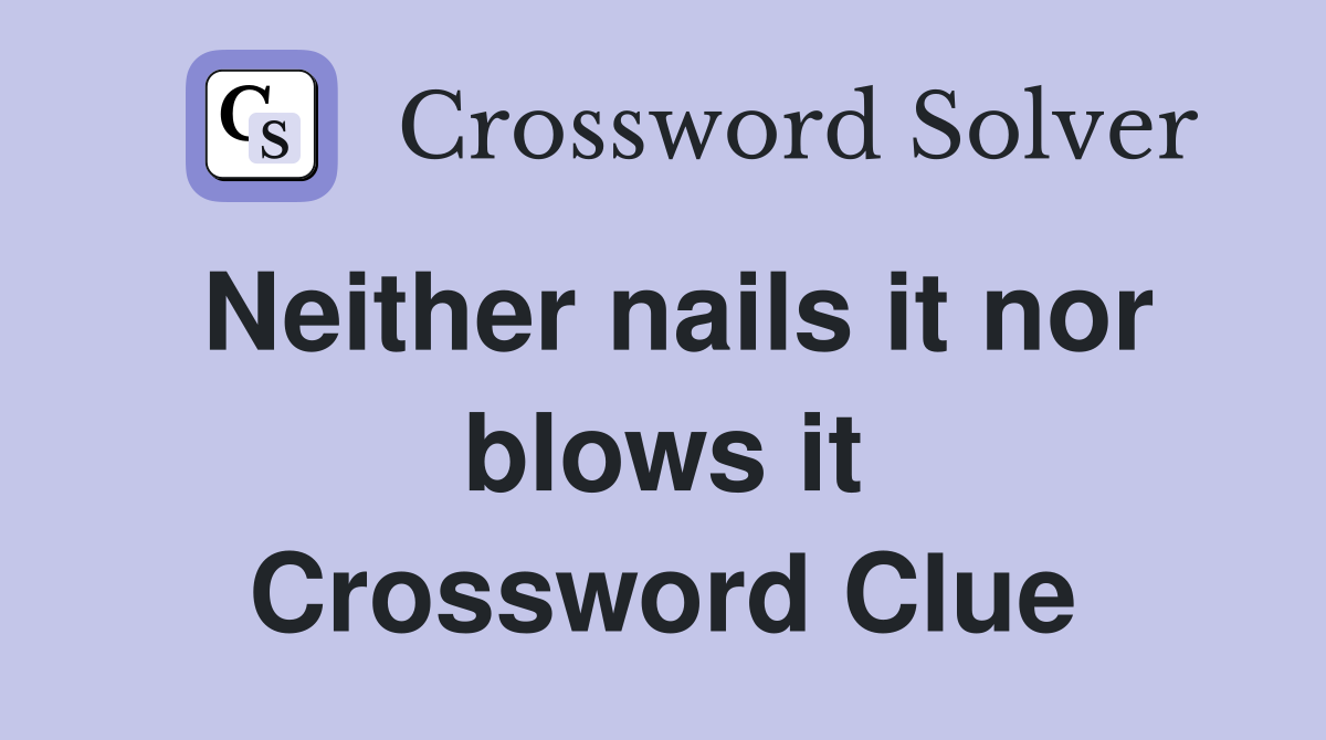 Neither nails it nor blows it Crossword Clue