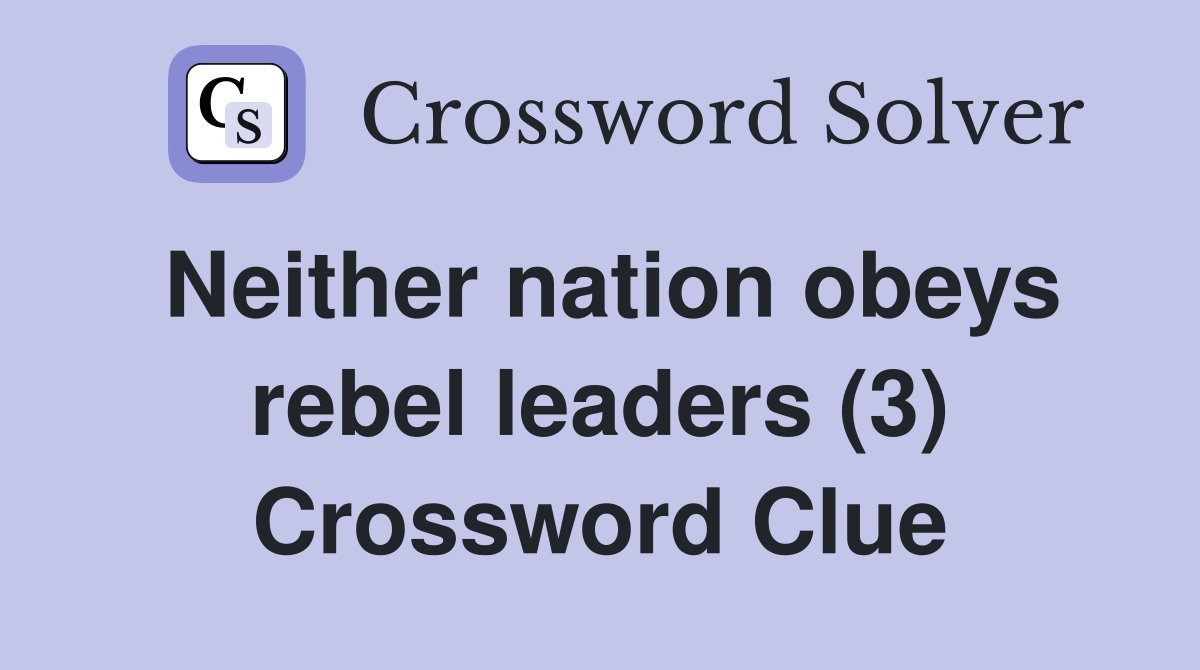 Neither nation obeys rebel leaders (3) Crossword Clue