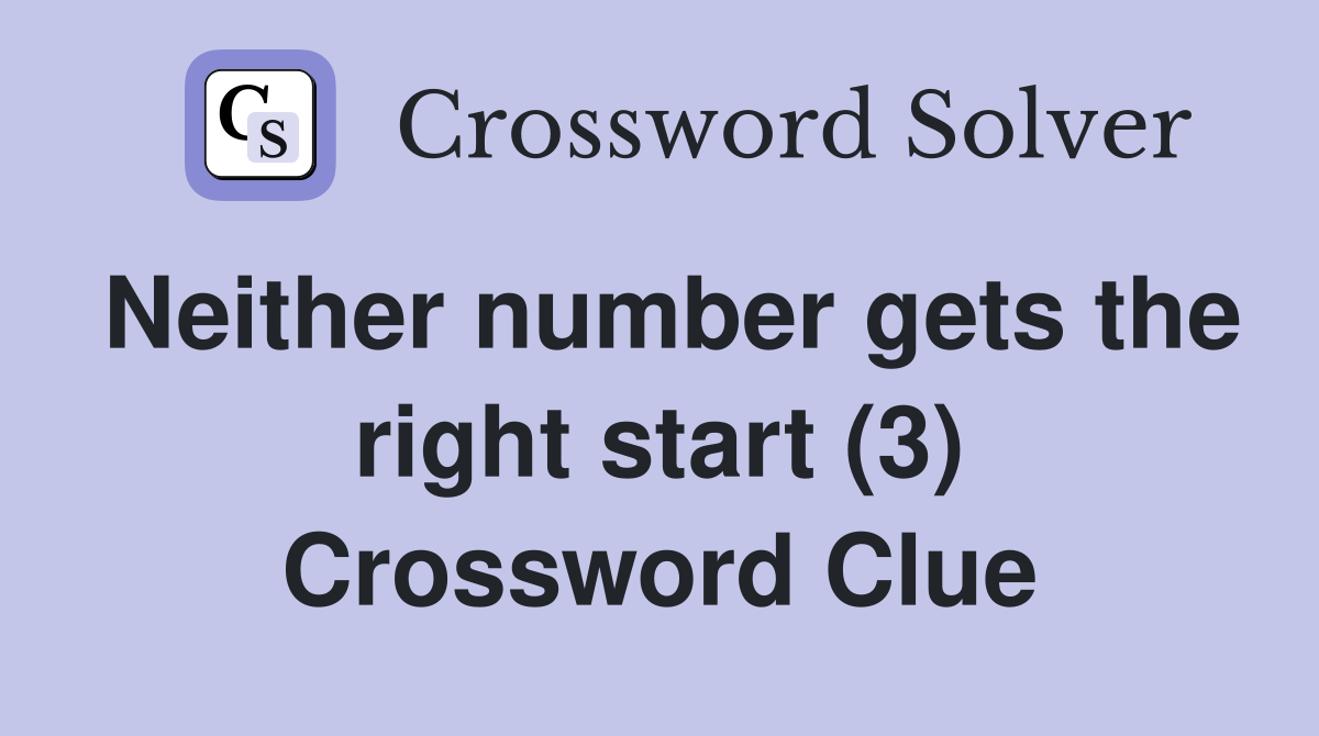 Neither number gets the right start (3) Crossword Clue
