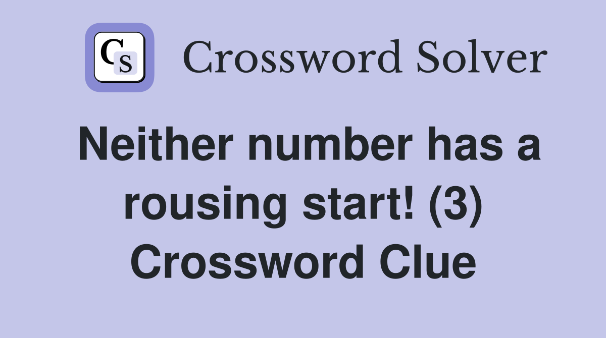 Neither number has a rousing start! (3) Crossword Clue