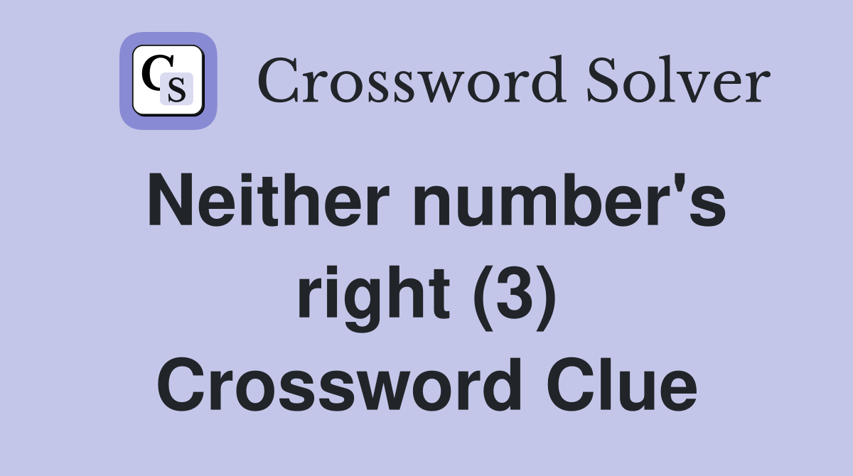 Neither number's right (3) Crossword Clue