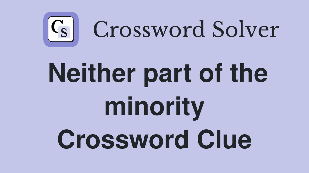Neither part of the minority Crossword Clue