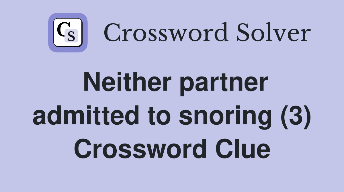 Neither partner admitted to snoring (3) Crossword Clue