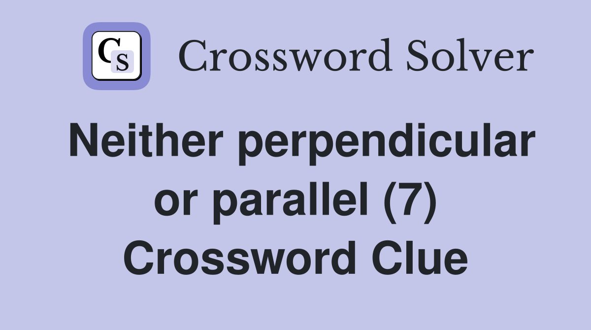 Neither perpendicular or parallel (7) Crossword Clue
