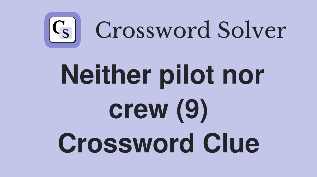 Neither pilot nor crew (9) Crossword Clue