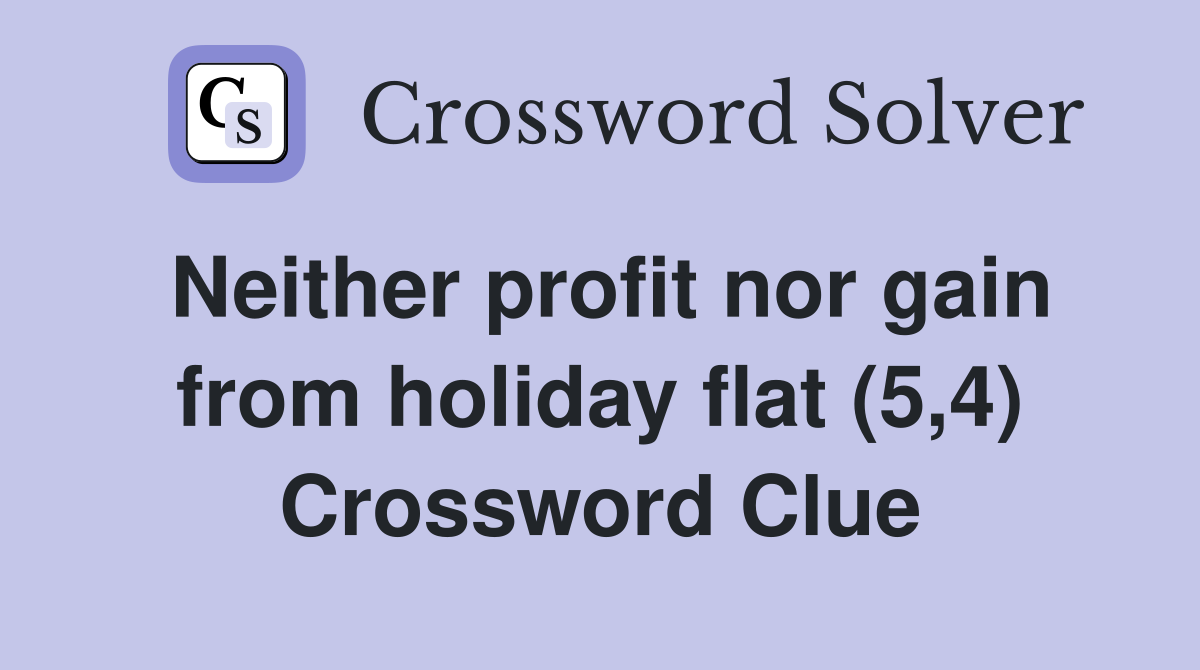 Neither profit nor gain from holiday flat (5,4) Crossword Clue