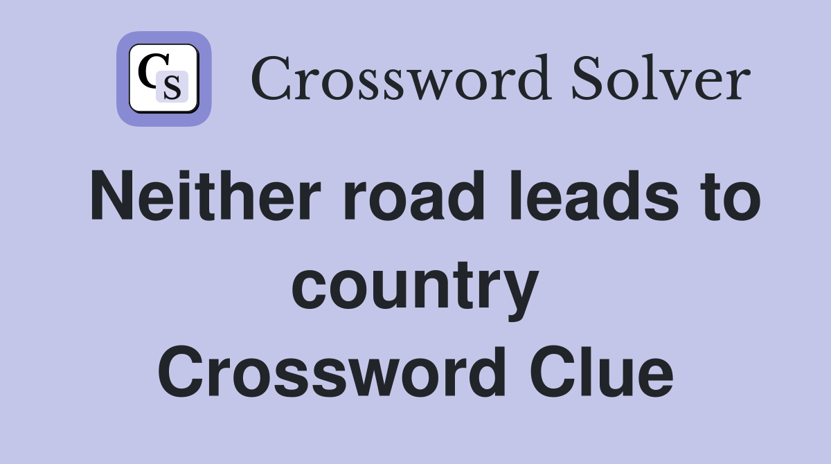 Neither road leads to country Crossword Clue