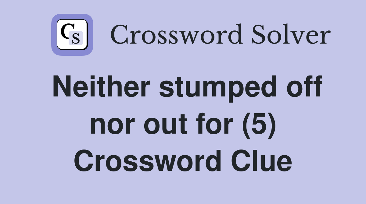 Neither stumped off nor out for (5) Crossword Clue