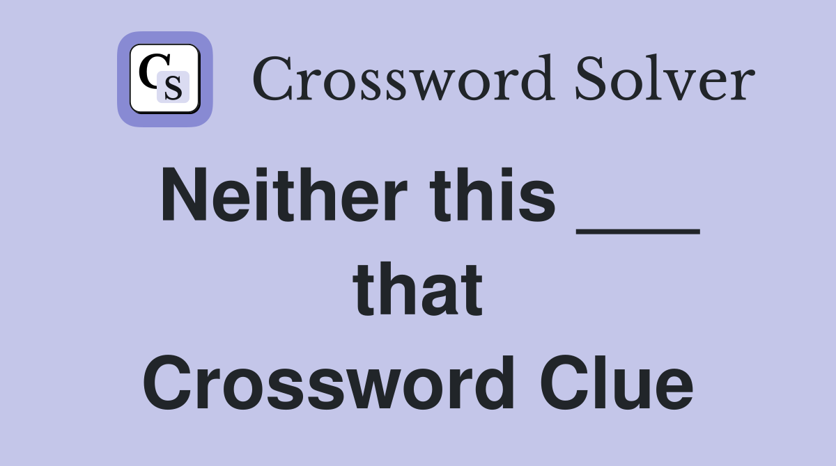 Neither this ___ that Crossword Clue