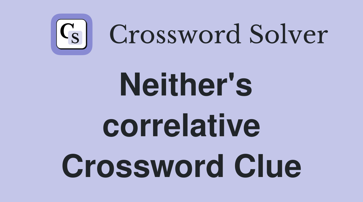 Neither's correlative Crossword Clue